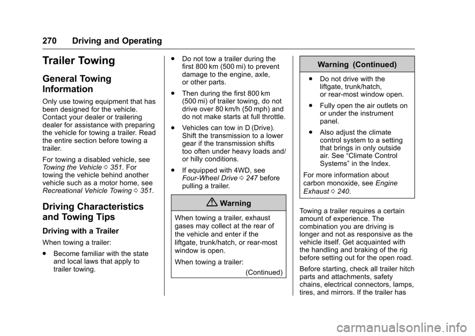 CHEVROLET COLORADO 2017 2.G Owners Manual Chevrolet Colorado Owner Manual (GMNA-Localizing-U.S./Canada/Mexico-10122675) - 2017 - crc - 8/22/16
270 Driving and Operating
Trailer Towing
General Towing
Information
Only use towing equipment that 