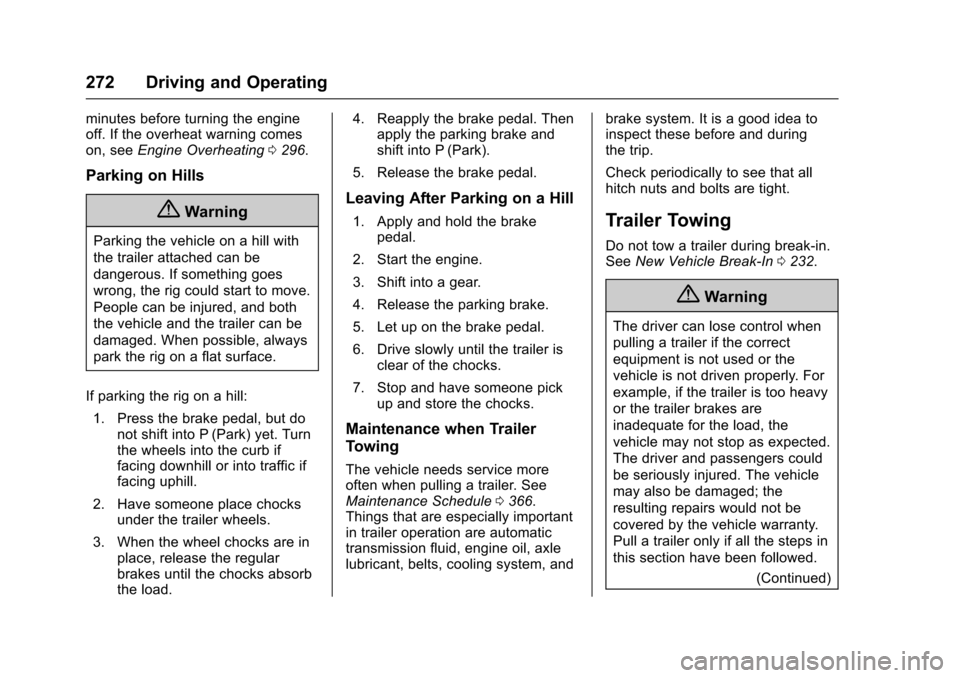 CHEVROLET COLORADO 2017 2.G Owners Manual Chevrolet Colorado Owner Manual (GMNA-Localizing-U.S./Canada/Mexico-10122675) - 2017 - crc - 8/22/16
272 Driving and Operating
minutes before turning the engineoff. If the overheat warning comeson, se