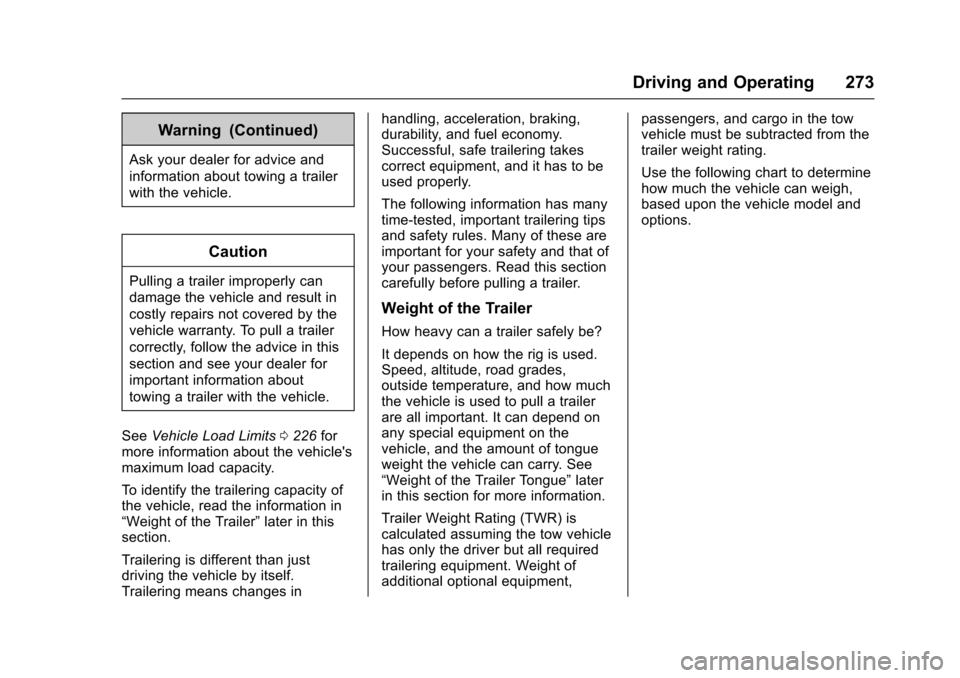 CHEVROLET COLORADO 2017 2.G Owners Manual Chevrolet Colorado Owner Manual (GMNA-Localizing-U.S./Canada/Mexico-10122675) - 2017 - crc - 8/22/16
Driving and Operating 273
Warning (Continued)
Ask your dealer for advice and
information about towi CHEVROLET COLORADO 2017 2.G Owners Manual Chevrolet Colorado Owner Manual (GMNA-Localizing-U.S./Canada/Mexico-10122675) - 2017 - crc - 8/22/16
Driving and Operating 273
Warning (Continued)
Ask your dealer for advice and
information about towi