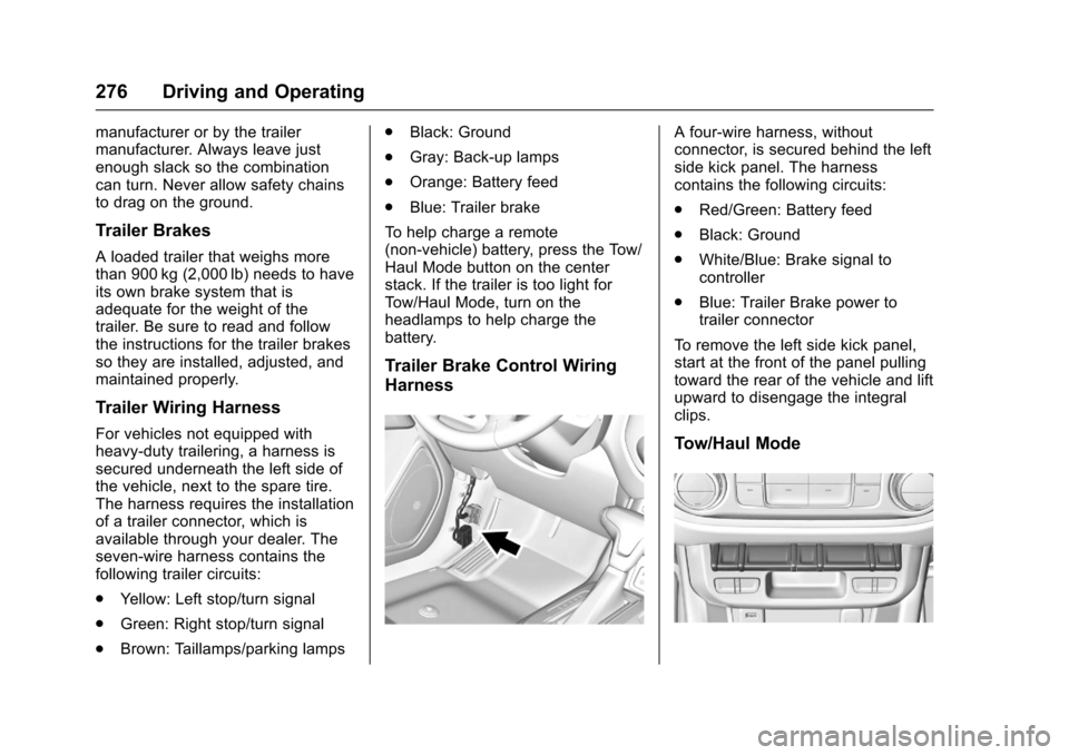 CHEVROLET COLORADO 2017 2.G Owners Manual Chevrolet Colorado Owner Manual (GMNA-Localizing-U.S./Canada/Mexico-10122675) - 2017 - crc - 8/22/16
276 Driving and Operating
manufacturer or by the trailermanufacturer. Always leave justenough slack