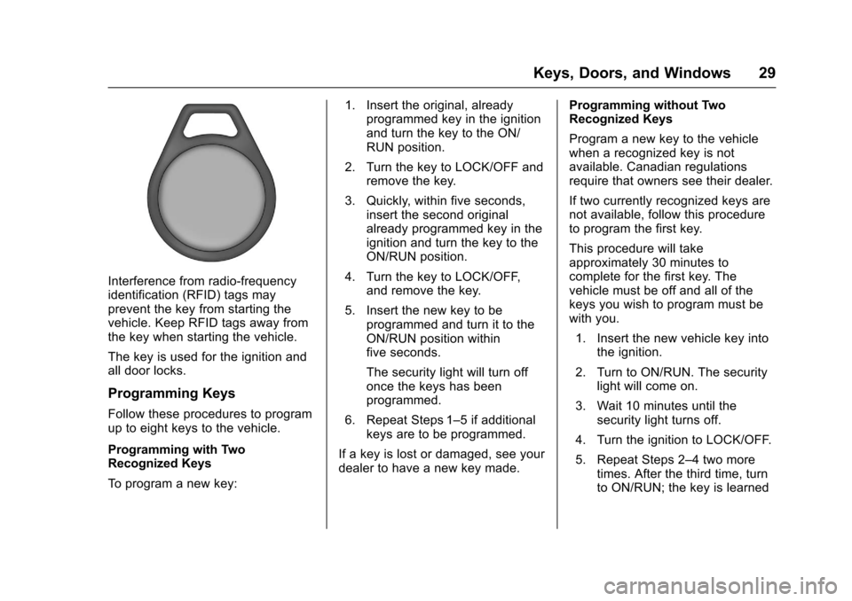 CHEVROLET COLORADO 2017 2.G Owners Manual Chevrolet Colorado Owner Manual (GMNA-Localizing-U.S./Canada/Mexico-10122675) - 2017 - crc - 8/22/16
Keys, Doors, and Windows 29
Interference from radio-frequencyidentification (RFID) tags mayprevent CHEVROLET COLORADO 2017 2.G Owners Manual Chevrolet Colorado Owner Manual (GMNA-Localizing-U.S./Canada/Mexico-10122675) - 2017 - crc - 8/22/16
Keys, Doors, and Windows 29
Interference from radio-frequencyidentification (RFID) tags mayprevent
