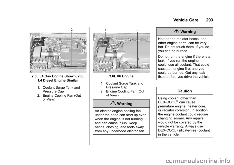 CHEVROLET COLORADO 2017 2.G Owners Manual Chevrolet Colorado Owner Manual (GMNA-Localizing-U.S./Canada/Mexico-10122675) - 2017 - crc - 8/22/16
Vehicle Care 293
2.5L L4 Gas Engine Shown, 2.8L
L4 Diesel Engine Similar
1. Coolant Surge Tank andP