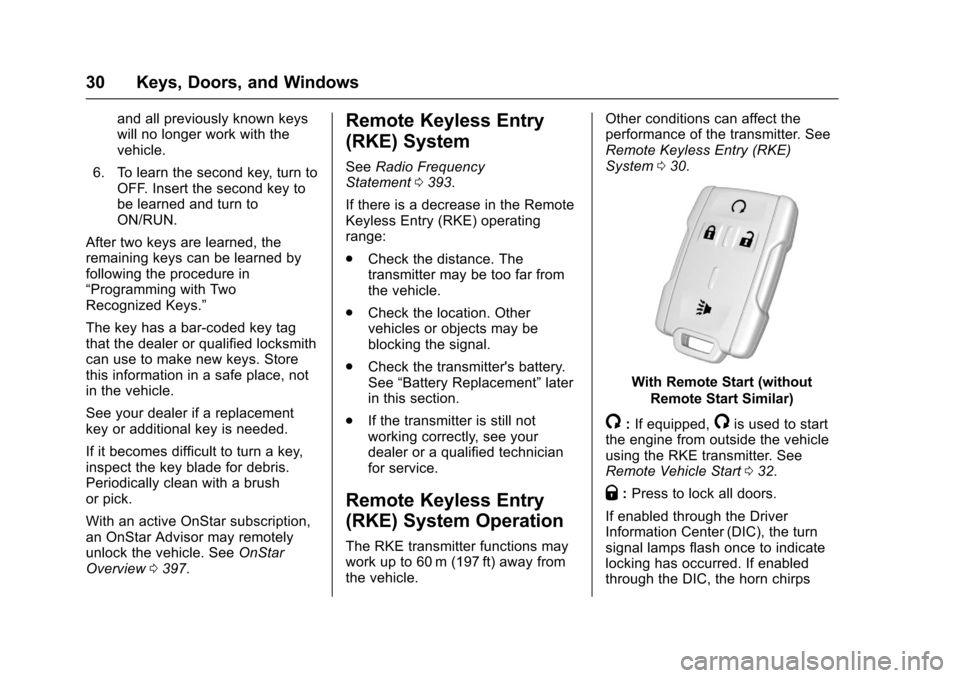CHEVROLET COLORADO 2017 2.G Owners Guide Chevrolet Colorado Owner Manual (GMNA-Localizing-U.S./Canada/Mexico-10122675) - 2017 - crc - 8/22/16
30 Keys, Doors, and Windows
and all previously known keyswill no longer work with thevehicle.
6. To
