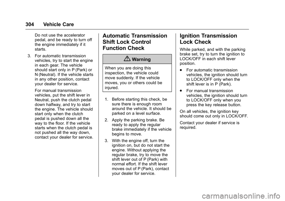 CHEVROLET COLORADO 2017 2.G Owners Manual Chevrolet Colorado Owner Manual (GMNA-Localizing-U.S./Canada/Mexico-10122675) - 2017 - crc - 8/22/16
304 Vehicle Care
Do not use the acceleratorpedal, and be ready to turn offthe engine immediately if CHEVROLET COLORADO 2017 2.G Owners Manual Chevrolet Colorado Owner Manual (GMNA-Localizing-U.S./Canada/Mexico-10122675) - 2017 - crc - 8/22/16
304 Vehicle Care
Do not use the acceleratorpedal, and be ready to turn offthe engine immediately if