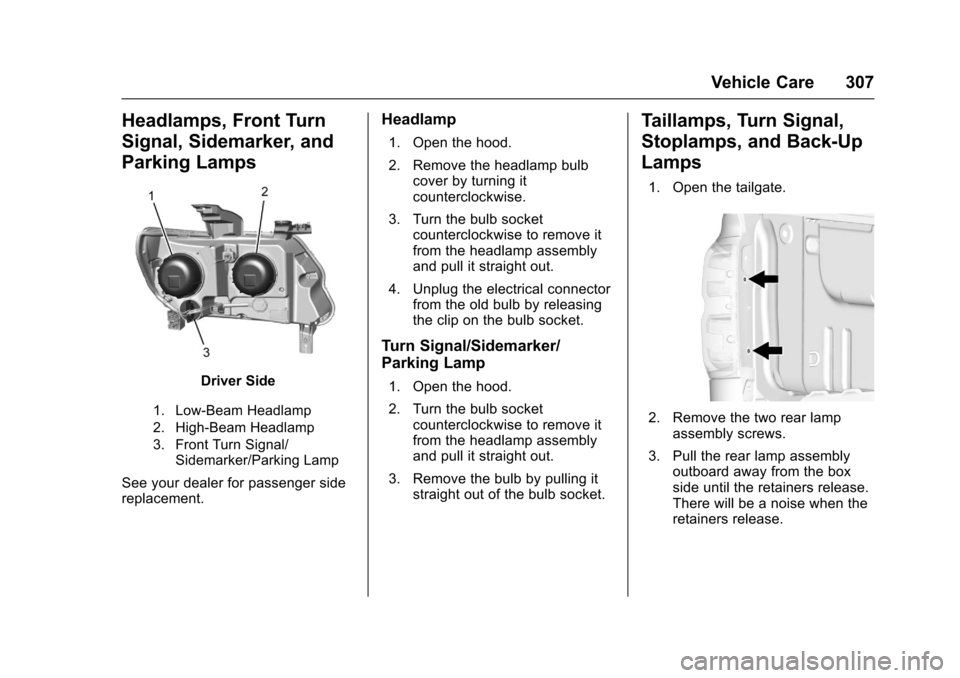 CHEVROLET COLORADO 2017 2.G Owners Manual Chevrolet Colorado Owner Manual (GMNA-Localizing-U.S./Canada/Mexico-10122675) - 2017 - crc - 8/22/16
Vehicle Care 307
Headlamps, Front Turn
Signal, Sidemarker, and
Parking Lamps
Driver Side
1. Low-Bea