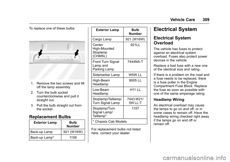 CHEVROLET COLORADO 2017 2.G Owners Manual Chevrolet Colorado Owner Manual (GMNA-Localizing-U.S./Canada/Mexico-10122675) - 2017 - crc - 8/22/16
Vehicle Care 309
To r e p l a c e o n e o f t h e s e b u l b s :
1. Remove the two screws and lift