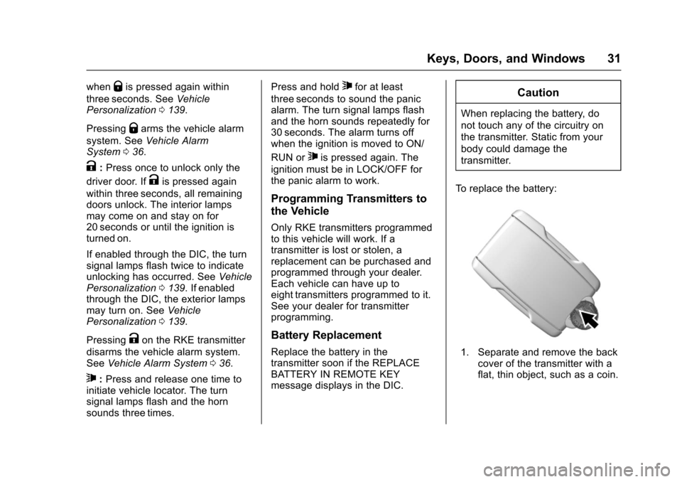 CHEVROLET COLORADO 2017 2.G Owners Guide Chevrolet Colorado Owner Manual (GMNA-Localizing-U.S./Canada/Mexico-10122675) - 2017 - crc - 8/22/16
Keys, Doors, and Windows 31
whenQis pressed again within
three seconds. SeeVehiclePersonalization01 CHEVROLET COLORADO 2017 2.G Owners Guide Chevrolet Colorado Owner Manual (GMNA-Localizing-U.S./Canada/Mexico-10122675) - 2017 - crc - 8/22/16
Keys, Doors, and Windows 31
whenQis pressed again within
three seconds. SeeVehiclePersonalization01