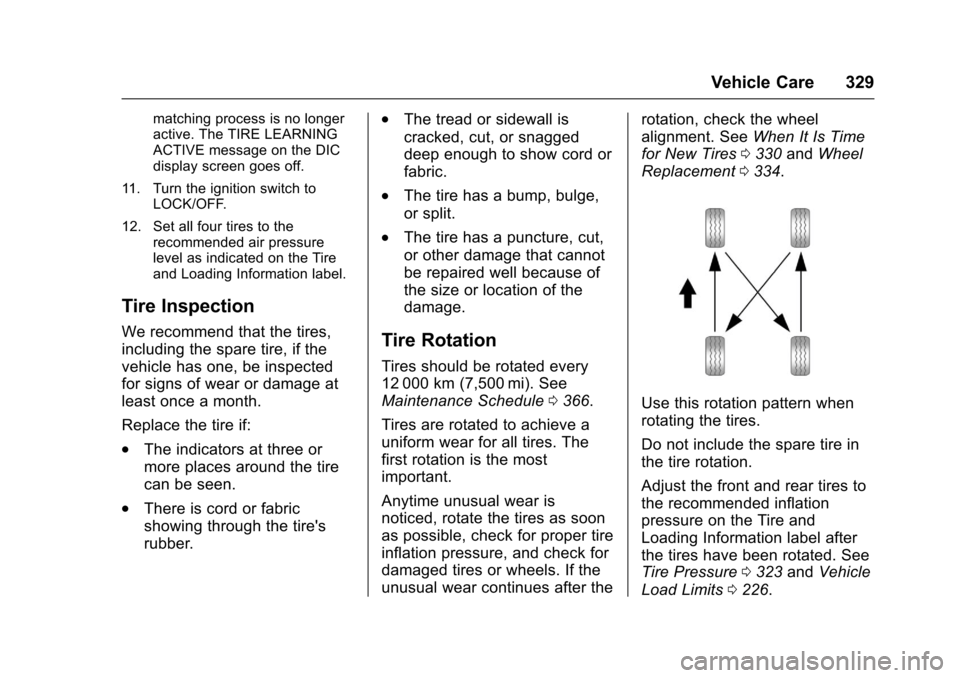 CHEVROLET COLORADO 2017 2.G Owners Manual Chevrolet Colorado Owner Manual (GMNA-Localizing-U.S./Canada/Mexico-10122675) - 2017 - crc - 8/22/16
Vehicle Care 329
matching process is no longeractive. The TIRE LEARNINGACTIVE message on the DICdis