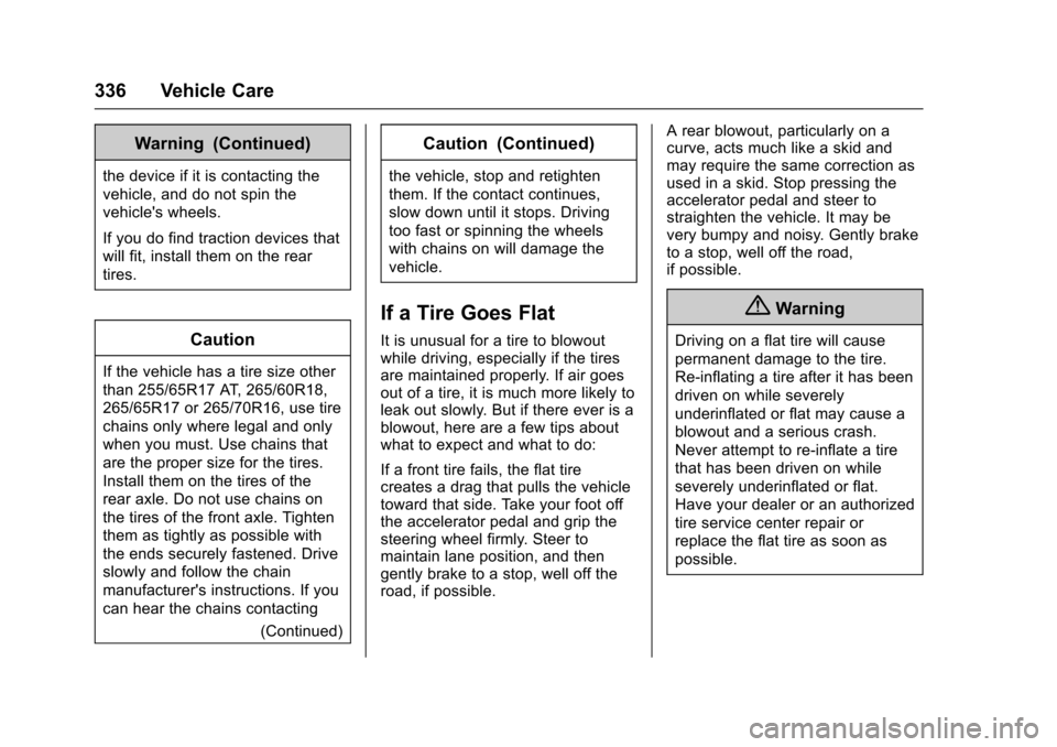 CHEVROLET COLORADO 2017 2.G Owners Manual Chevrolet Colorado Owner Manual (GMNA-Localizing-U.S./Canada/Mexico-10122675) - 2017 - crc - 8/22/16
336 Vehicle Care
Warning (Continued)
the device if it is contacting the
vehicle, and do not spin th