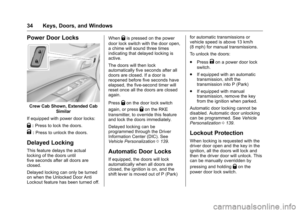 CHEVROLET COLORADO 2017 2.G Owners Guide Chevrolet Colorado Owner Manual (GMNA-Localizing-U.S./Canada/Mexico-10122675) - 2017 - crc - 8/22/16
34 Keys, Doors, and Windows
Power Door Locks
Crew Cab Shown, Extended Cab
Similar
If equipped with 