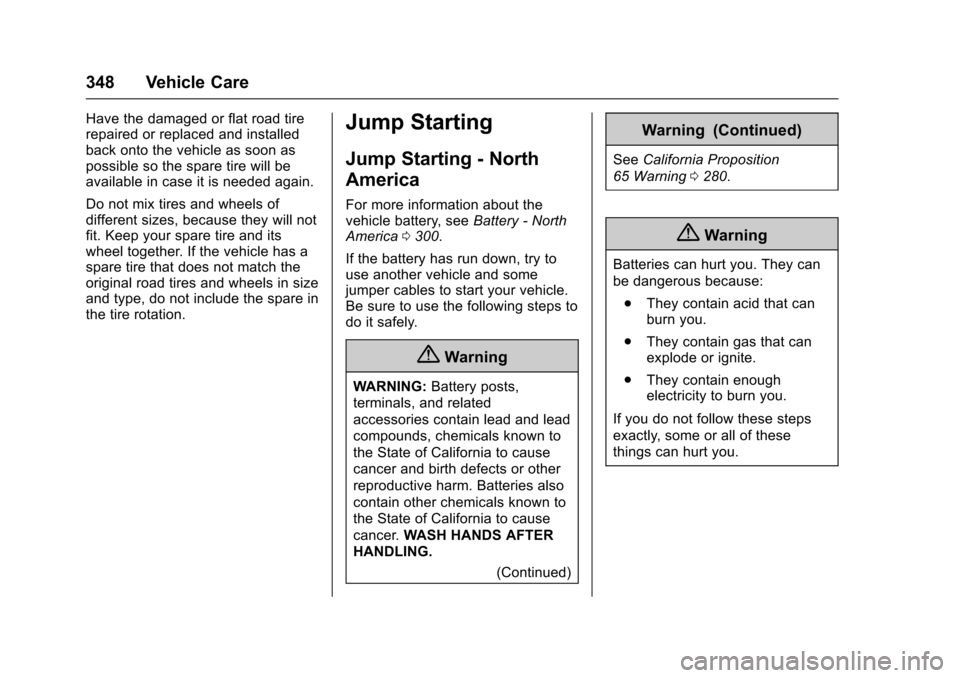 CHEVROLET COLORADO 2017 2.G Owners Guide Chevrolet Colorado Owner Manual (GMNA-Localizing-U.S./Canada/Mexico-10122675) - 2017 - crc - 8/22/16
348 Vehicle Care
Have the damaged or flat road tirerepaired or replaced and installedback onto the 