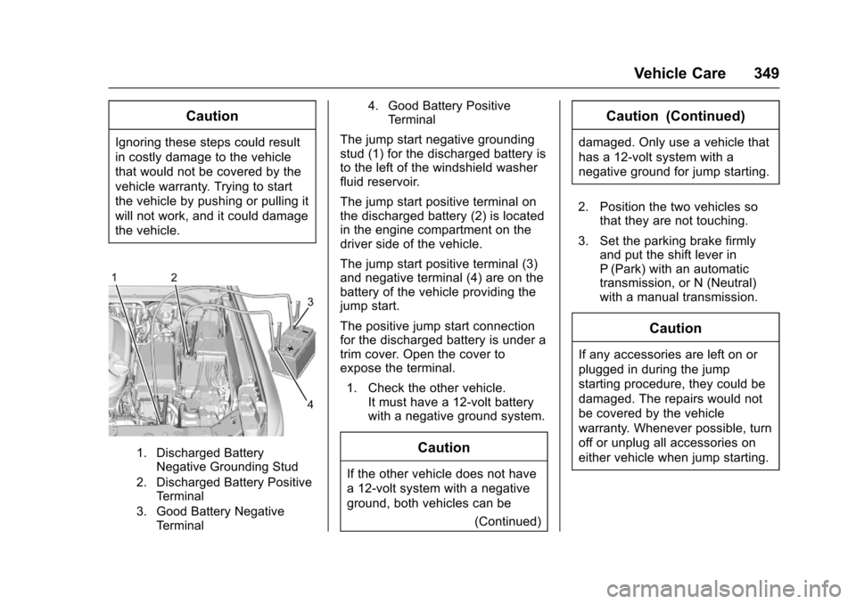 CHEVROLET COLORADO 2017 2.G Owners Guide Chevrolet Colorado Owner Manual (GMNA-Localizing-U.S./Canada/Mexico-10122675) - 2017 - crc - 8/22/16
Vehicle Care 349
Caution
Ignoring these steps could result
in costly damage to the vehicle
that wou