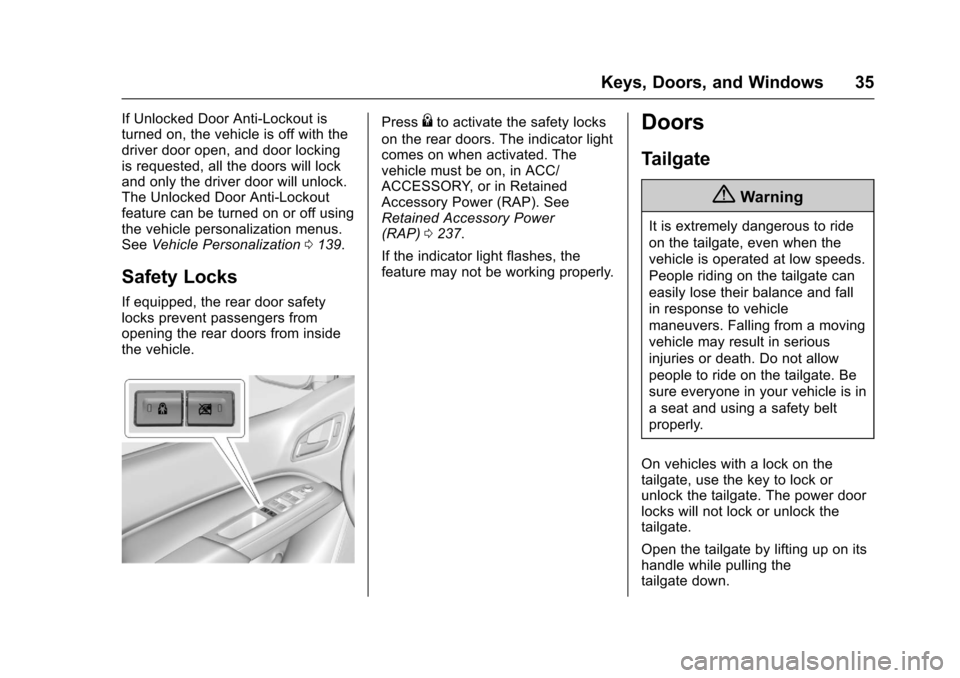 CHEVROLET COLORADO 2017 2.G Owners Manual Chevrolet Colorado Owner Manual (GMNA-Localizing-U.S./Canada/Mexico-10122675) - 2017 - crc - 8/22/16
Keys, Doors, and Windows 35
If Unlocked Door Anti-Lockout isturned on, the vehicle is off with thed