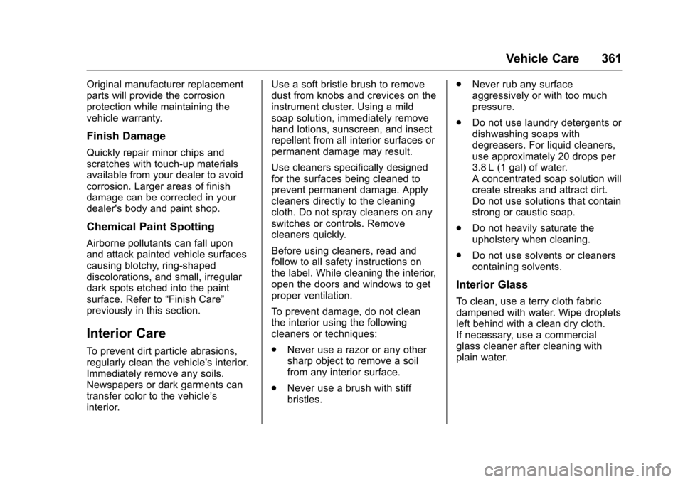 CHEVROLET COLORADO 2017 2.G Owners Manual Chevrolet Colorado Owner Manual (GMNA-Localizing-U.S./Canada/Mexico-10122675) - 2017 - crc - 8/22/16
Vehicle Care 361
Original manufacturer replacementparts will provide the corrosionprotection while 