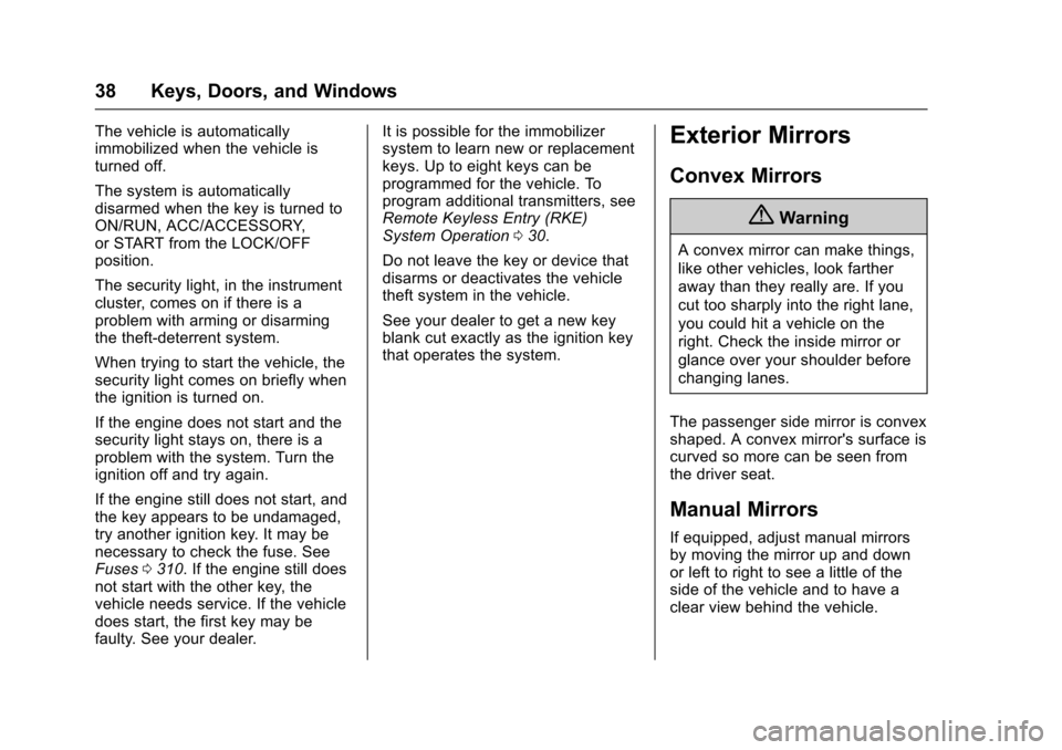 CHEVROLET COLORADO 2017 2.G Owners Manual Chevrolet Colorado Owner Manual (GMNA-Localizing-U.S./Canada/Mexico-10122675) - 2017 - crc - 8/22/16
38 Keys, Doors, and Windows
The vehicle is automaticallyimmobilized when the vehicle isturned off.

