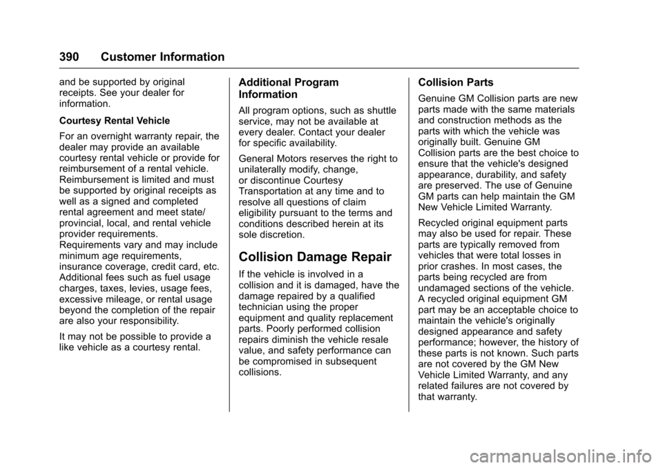 CHEVROLET COLORADO 2017 2.G Owners Manual Chevrolet Colorado Owner Manual (GMNA-Localizing-U.S./Canada/Mexico-10122675) - 2017 - crc - 8/22/16
390 Customer Information
and be supported by originalreceipts. See your dealer forinformation.
Cour