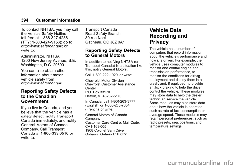 CHEVROLET COLORADO 2017 2.G Repair Manual Chevrolet Colorado Owner Manual (GMNA-Localizing-U.S./Canada/Mexico-10122675) - 2017 - crc - 8/22/16
394 Customer Information
To c o n t a c t N H T S A , y o u m a y c a l l
the Vehicle Safety Hotlin