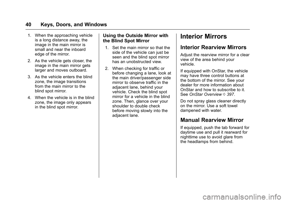 CHEVROLET COLORADO 2017 2.G Service Manual Chevrolet Colorado Owner Manual (GMNA-Localizing-U.S./Canada/Mexico-10122675) - 2017 - crc - 8/22/16
40 Keys, Doors, and Windows
1. When the approaching vehicleis a long distance away, theimage in the CHEVROLET COLORADO 2017 2.G Service Manual Chevrolet Colorado Owner Manual (GMNA-Localizing-U.S./Canada/Mexico-10122675) - 2017 - crc - 8/22/16
40 Keys, Doors, and Windows
1. When the approaching vehicleis a long distance away, theimage in the