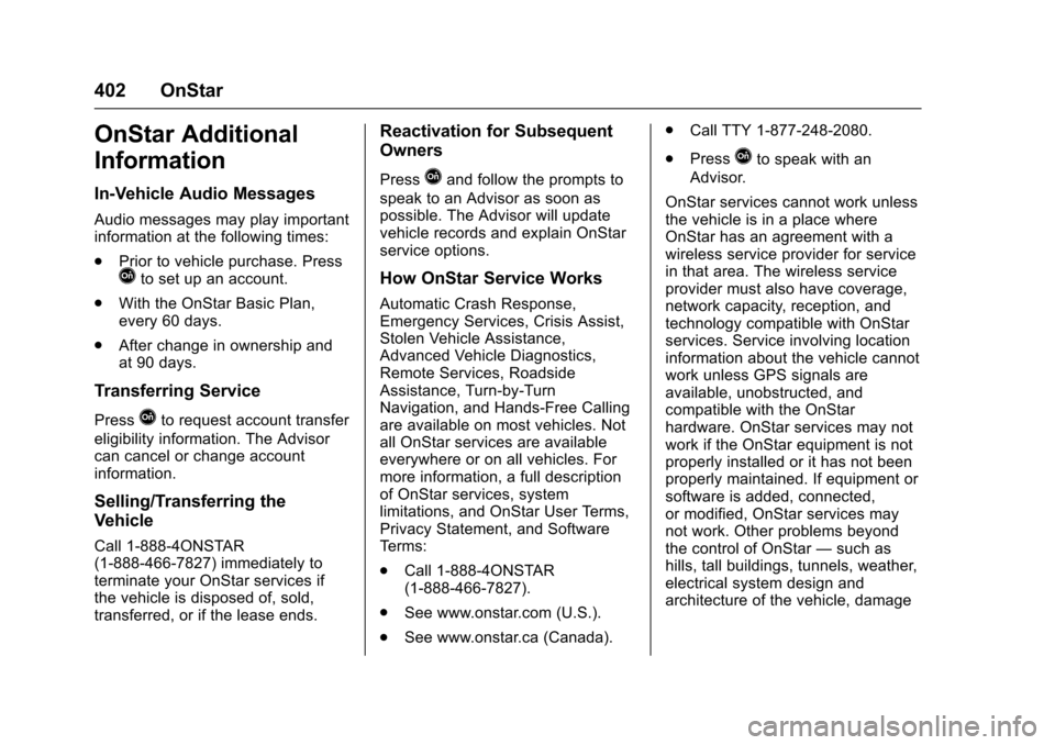 CHEVROLET COLORADO 2017 2.G Owners Manual Chevrolet Colorado Owner Manual (GMNA-Localizing-U.S./Canada/Mexico-10122675) - 2017 - crc - 8/22/16
402 OnStar
OnStar Additional
Information
In-Vehicle Audio Messages
Audio messages may play importan