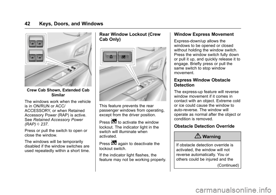 CHEVROLET COLORADO 2017 2.G Service Manual Chevrolet Colorado Owner Manual (GMNA-Localizing-U.S./Canada/Mexico-10122675) - 2017 - crc - 8/22/16
42 Keys, Doors, and Windows
Crew Cab Shown, Extended Cab
Similar
The windows work when the vehiclei CHEVROLET COLORADO 2017 2.G Service Manual Chevrolet Colorado Owner Manual (GMNA-Localizing-U.S./Canada/Mexico-10122675) - 2017 - crc - 8/22/16
42 Keys, Doors, and Windows
Crew Cab Shown, Extended Cab
Similar
The windows work when the vehiclei