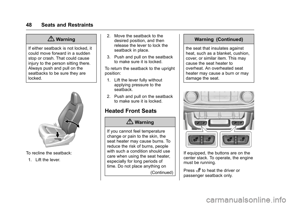 CHEVROLET COLORADO 2017 2.G Service Manual Chevrolet Colorado Owner Manual (GMNA-Localizing-U.S./Canada/Mexico-10122675) - 2017 - crc - 8/22/16
48 Seats and Restraints
{Warning
If either seatback is not locked, it
could move forward in a sudde