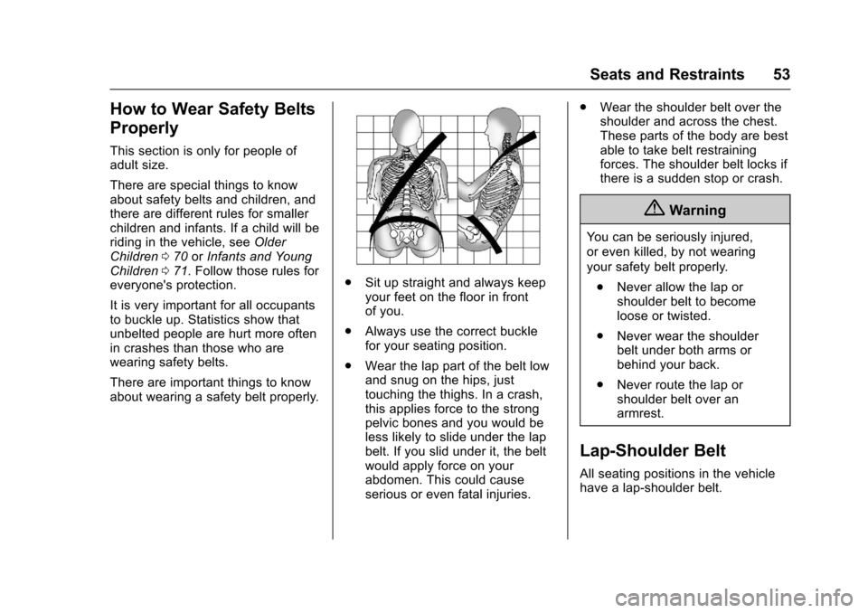 CHEVROLET COLORADO 2017 2.G Owners Manual Chevrolet Colorado Owner Manual (GMNA-Localizing-U.S./Canada/Mexico-10122675) - 2017 - crc - 8/22/16
Seats and Restraints 53
How to Wear Safety Belts
Properly
This section is only for people ofadult s