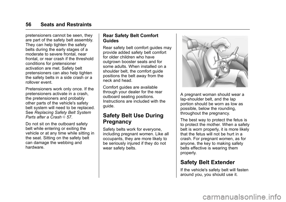 CHEVROLET COLORADO 2017 2.G Owners Manual Chevrolet Colorado Owner Manual (GMNA-Localizing-U.S./Canada/Mexico-10122675) - 2017 - crc - 8/22/16
56 Seats and Restraints
pretensioners cannot be seen, theyare part of the safety belt assembly.They