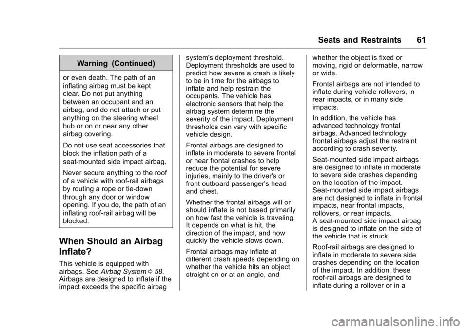 CHEVROLET COLORADO 2017 2.G Repair Manual Chevrolet Colorado Owner Manual (GMNA-Localizing-U.S./Canada/Mexico-10122675) - 2017 - crc - 8/22/16
Seats and Restraints 61
Warning (Continued)
or even death. The path of an
inflating airbag must be CHEVROLET COLORADO 2017 2.G Repair Manual Chevrolet Colorado Owner Manual (GMNA-Localizing-U.S./Canada/Mexico-10122675) - 2017 - crc - 8/22/16
Seats and Restraints 61
Warning (Continued)
or even death. The path of an
inflating airbag must be