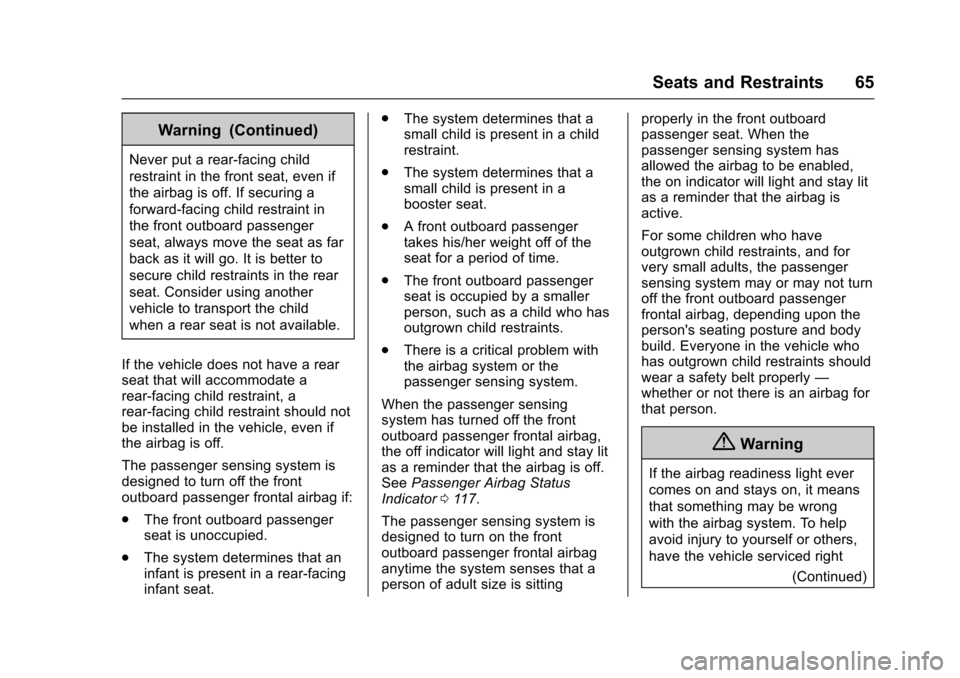 CHEVROLET COLORADO 2017 2.G Repair Manual Chevrolet Colorado Owner Manual (GMNA-Localizing-U.S./Canada/Mexico-10122675) - 2017 - crc - 8/22/16
Seats and Restraints 65
Warning (Continued)
Never put a rear-facing child
restraint in the front se CHEVROLET COLORADO 2017 2.G Repair Manual Chevrolet Colorado Owner Manual (GMNA-Localizing-U.S./Canada/Mexico-10122675) - 2017 - crc - 8/22/16
Seats and Restraints 65
Warning (Continued)
Never put a rear-facing child
restraint in the front se