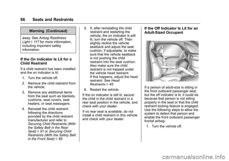 CHEVROLET COLORADO 2017 2.G Owners Manual Chevrolet Colorado Owner Manual (GMNA-Localizing-U.S./Canada/Mexico-10122675) - 2017 - crc - 8/22/16
66 Seats and Restraints
Warning (Continued)
away. SeeAirbag Readiness
Light011 7for more informatio