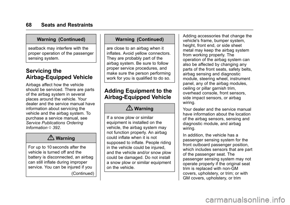 CHEVROLET COLORADO 2017 2.G Owners Manual Chevrolet Colorado Owner Manual (GMNA-Localizing-U.S./Canada/Mexico-10122675) - 2017 - crc - 8/22/16
68 Seats and Restraints
Warning (Continued)
seatback may interfere with the
proper operation of the