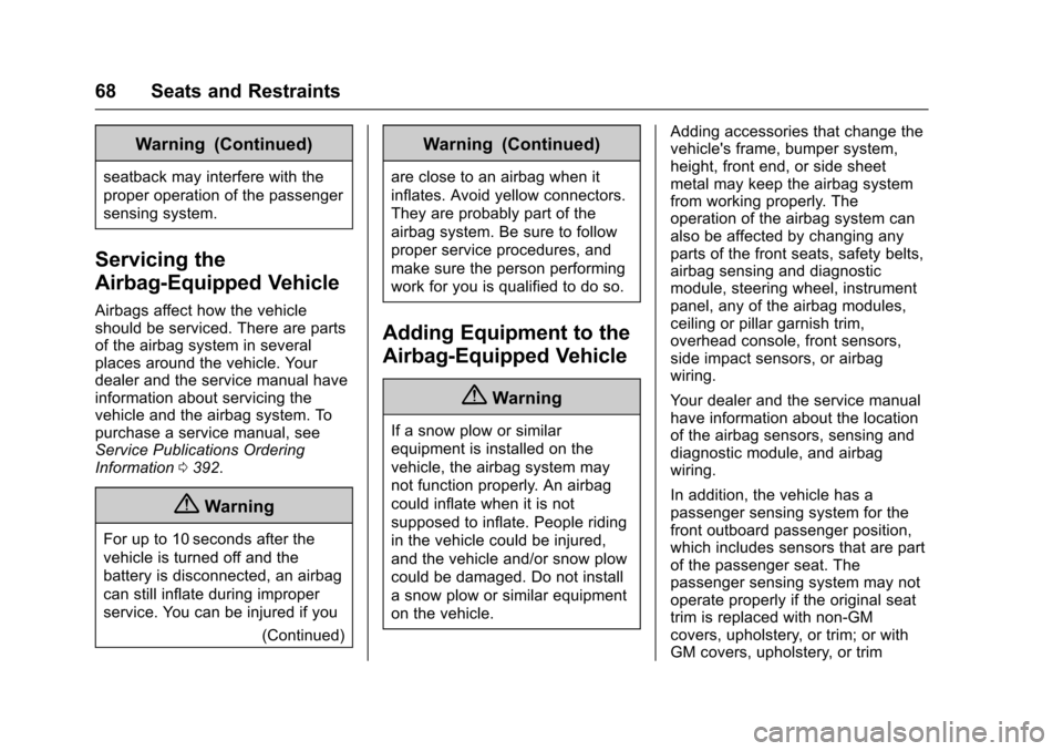 CHEVROLET COLORADO 2017 2.G Repair Manual Chevrolet Colorado Owner Manual (GMNA-Localizing-U.S./Canada/Mexico-10122675) - 2017 - crc - 8/22/16
68 Seats and Restraints
Warning (Continued)
seatback may interfere with the
proper operation of the CHEVROLET COLORADO 2017 2.G Repair Manual Chevrolet Colorado Owner Manual (GMNA-Localizing-U.S./Canada/Mexico-10122675) - 2017 - crc - 8/22/16
68 Seats and Restraints
Warning (Continued)
seatback may interfere with the
proper operation of the