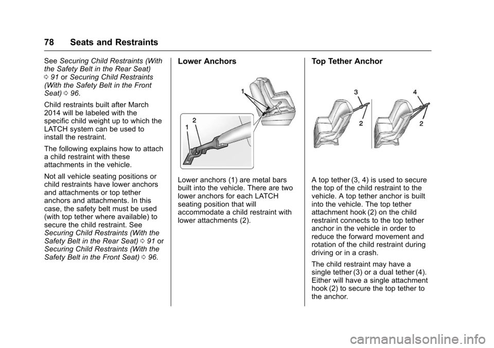 CHEVROLET COLORADO 2017 2.G Owners Manual Chevrolet Colorado Owner Manual (GMNA-Localizing-U.S./Canada/Mexico-10122675) - 2017 - crc - 8/22/16
78 Seats and Restraints
SeeSecuring Child Restraints (Withthe Safety Belt in the Rear Seat)091orSec