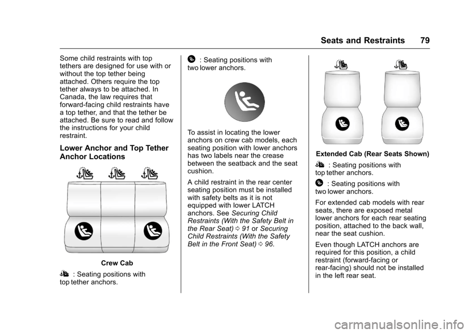 CHEVROLET COLORADO 2017 2.G Manual PDF Chevrolet Colorado Owner Manual (GMNA-Localizing-U.S./Canada/Mexico-10122675) - 2017 - crc - 8/22/16
Seats and Restraints 79
Some child restraints with toptethers are designed for use with orwithout t CHEVROLET COLORADO 2017 2.G Manual PDF Chevrolet Colorado Owner Manual (GMNA-Localizing-U.S./Canada/Mexico-10122675) - 2017 - crc - 8/22/16
Seats and Restraints 79
Some child restraints with toptethers are designed for use with orwithout t