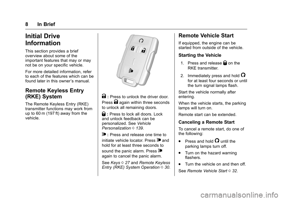 CHEVROLET COLORADO 2017 2.G Owners Manual Chevrolet Colorado Owner Manual (GMNA-Localizing-U.S./Canada/Mexico-10122675) - 2017 - crc - 8/22/16
8 In Brief
Initial Drive
Information
This section provides a briefoverview about some of theimporta