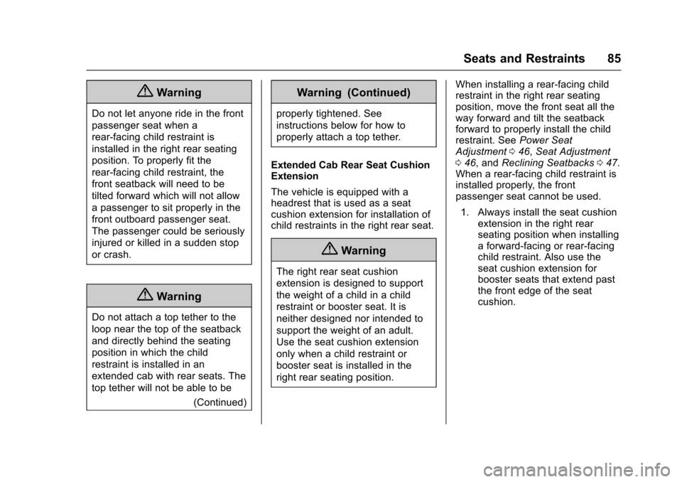 CHEVROLET COLORADO 2017 2.G Owners Manual Chevrolet Colorado Owner Manual (GMNA-Localizing-U.S./Canada/Mexico-10122675) - 2017 - crc - 8/22/16
Seats and Restraints 85
{Warning
Do not let anyone ride in the front
passenger seat when a
rear-fac