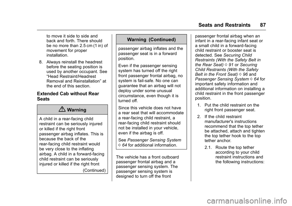 CHEVROLET COLORADO 2017 2.G Owners Manual Chevrolet Colorado Owner Manual (GMNA-Localizing-U.S./Canada/Mexico-10122675) - 2017 - crc - 8/22/16
Seats and Restraints 87
to move it side to side andback and forth. There shouldbe no more than 2.5 