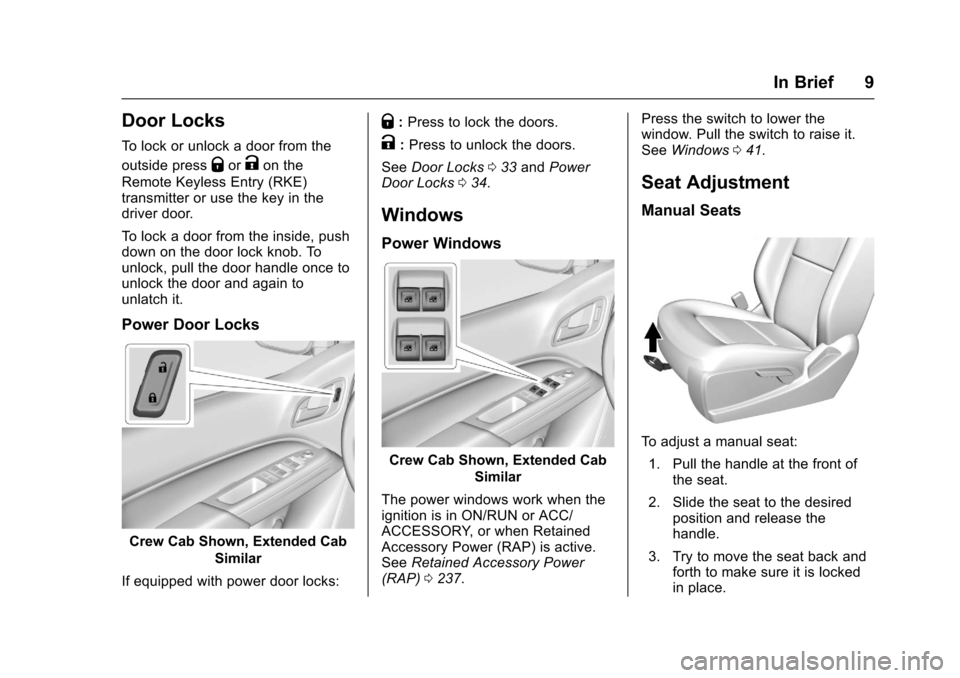 CHEVROLET COLORADO 2017 2.G Owners Manual Chevrolet Colorado Owner Manual (GMNA-Localizing-U.S./Canada/Mexico-10122675) - 2017 - crc - 8/22/16
In Brief 9
Door Locks
To l o c k o r u n l o c k a d o o r f r o m t h e
outside pressQorKon the
Re