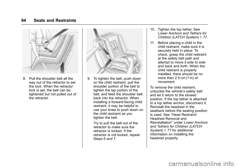 CHEVROLET COLORADO 2017 2.G Owners Manual Chevrolet Colorado Owner Manual (GMNA-Localizing-U.S./Canada/Mexico-10122675) - 2017 - crc - 8/22/16
94 Seats and Restraints
8. Pull the shoulder belt all theway out of the retractor to setthe lock. W