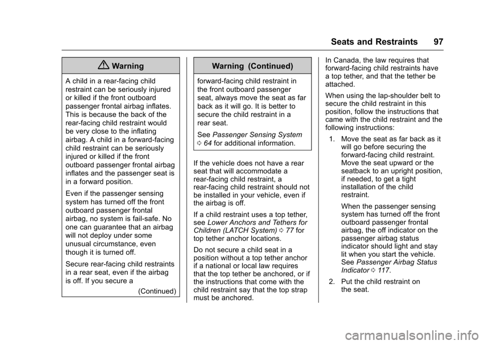 CHEVROLET COLORADO 2017 2.G Owners Manual Chevrolet Colorado Owner Manual (GMNA-Localizing-U.S./Canada/Mexico-10122675) - 2017 - crc - 8/22/16
Seats and Restraints 97
{Warning
Achildinarear-facingchild
restraint can be seriously injured
or ki