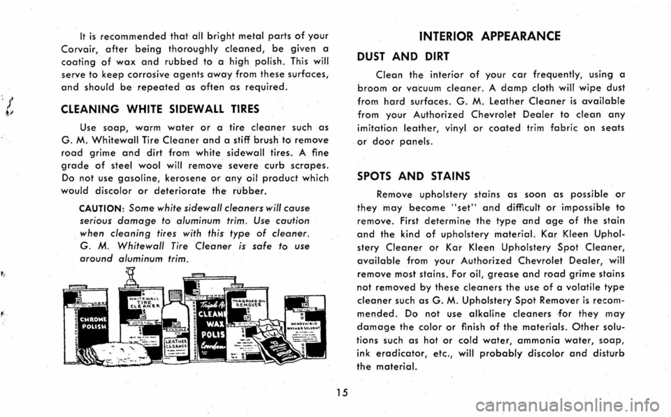 CHEVROLET CORVAIR 1960 1.G User Guide It is recommended that all bright metal parts of your
Corvair, after being thoroughly cleaned, be given a
coating of wax and rubbed to a high polish. This will
serve to keep corrosive agents away f CHEVROLET CORVAIR 1960 1.G User Guide It is recommended that all bright metal parts of your
Corvair, after being thoroughly cleaned, be given a
coating of wax and rubbed to a high polish. This will
serve to keep corrosive agents away f