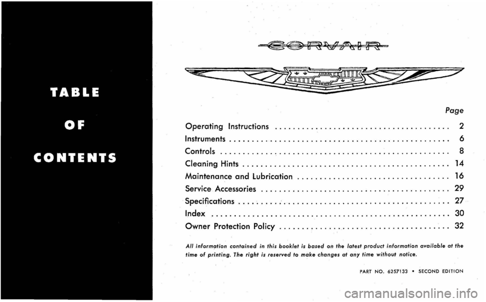 CHEVROLET CORVAIR 1960 1.G Owners Manual Page
Operating Instructions 2
Instruments . . . . . . . . . . . . . . . . . . . . . . . . . . . . . . . . . . . . . . . . . . . . . . . .. 6
Controls .
........... . . CHEVROLET CORVAIR 1960 1.G Owners Manual Page
Operating Instructions 2
Instruments . . . . . . . . . . . . . . . . . . . . . . . . . . . . . . . . . . . . . . . . . . . . . . . .. 6
Controls .
........... . .