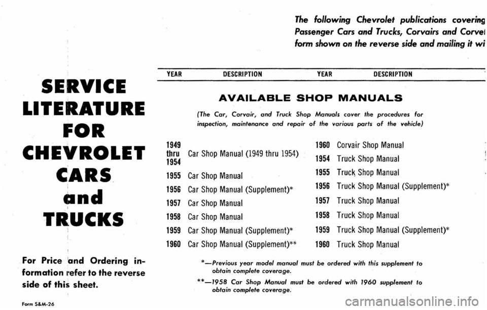 CHEVROLET CORVAIR 1960 1.G Owners Guide SERVICE 
LITERATURE 
FOR 
CHEVROLET 
C ARs , 
and I 
TRUCKS 
For  Price and Ordering in­
formation  refer to the  reverse 
side 
of this sheet. 
Fo<m S&M-26 
YEAR 
1949 
tbru 1954 
1955 
1956 
1957 