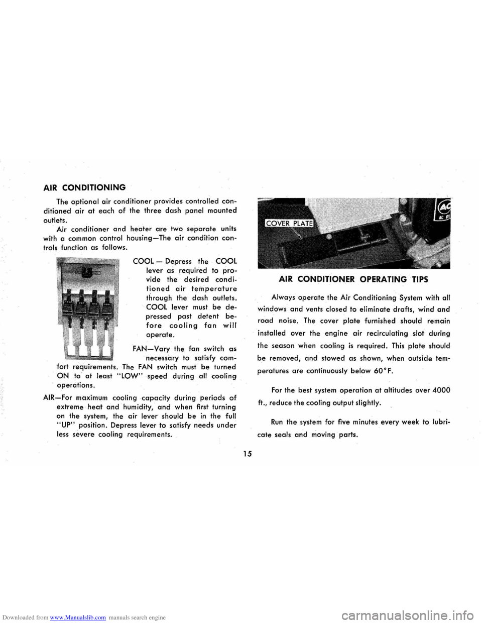 CHEVROLET CORVAIR 1965 2.G User Guide Downloaded from www.Manualslib.com manuals search engine AIR CONDITIONING
The optional air conditioner provides controlled conÂ
ditioned air at each of the three dash panel mounted
outlets.
Air co CHEVROLET CORVAIR 1965 2.G User Guide Downloaded from www.Manualslib.com manuals search engine AIR CONDITIONING
The optional air conditioner provides controlled conÂ
ditioned air at each of the three dash panel mounted
outlets.
Air co