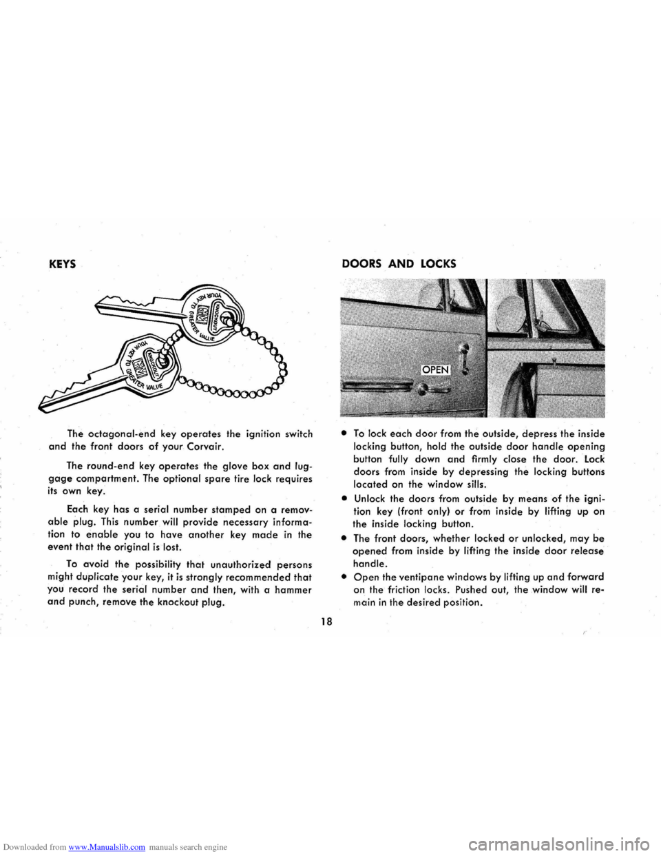 CHEVROLET CORVAIR 1965 2.G Owners Manual Downloaded from www.Manualslib.com manuals search engine KEYS 
The octagonal-end key operates the ignition switch 
and the front doors of your Corvair. 
The round-end key operates the glove box and lu
