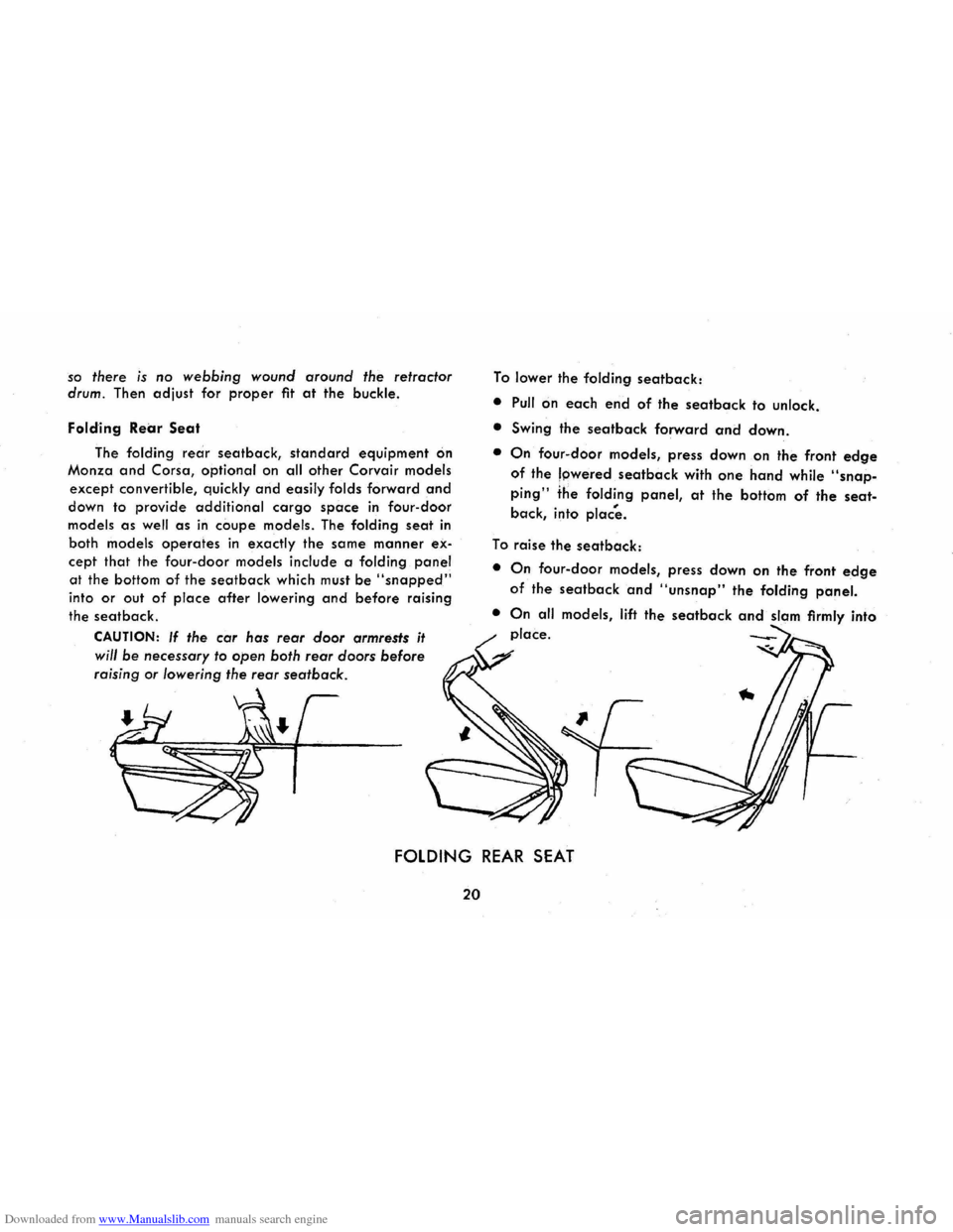 CHEVROLET CORVAIR 1965 2.G Owners Manual Downloaded from www.Manualslib.com manuals search engine so there is no webbing wound around  the retractor 
drum. 
Then  adjust  for proper fit at the buckle. 
Folding 
Rear Seat 
The  folding rear s