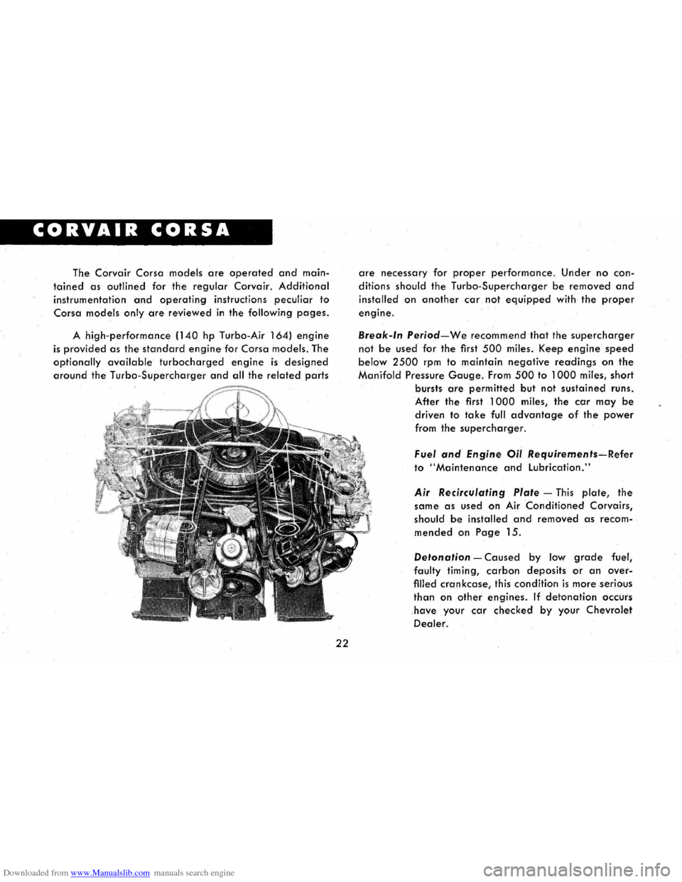 CHEVROLET CORVAIR 1965 2.G Owners Manual Downloaded from www.Manualslib.com manuals search engine CORVAIR CORSA
The Corvair Corsa models are operated and main
tained as outlined for the regular Corvair. Additional
instrumentation and ope CHEVROLET CORVAIR 1965 2.G Owners Manual Downloaded from www.Manualslib.com manuals search engine CORVAIR CORSA
The Corvair Corsa models are operated and main
tained as outlined for the regular Corvair. Additional
instrumentation and ope