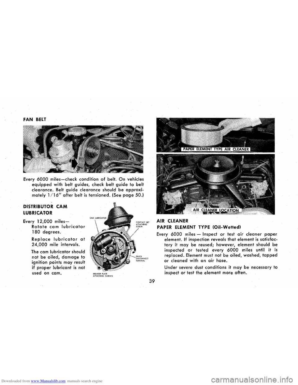 CHEVROLET CORVAIR 1965 2.G Service Manual Downloaded from www.Manualslib.com manuals search engine FAN BELT
Every 6000 miles-check condition of belt. On vehicles
. equipped with belt guides, check belt guide to belt
clearance. Belt guide c CHEVROLET CORVAIR 1965 2.G Service Manual Downloaded from www.Manualslib.com manuals search engine FAN BELT
Every 6000 miles-check condition of belt. On vehicles
. equipped with belt guides, check belt guide to belt
clearance. Belt guide c