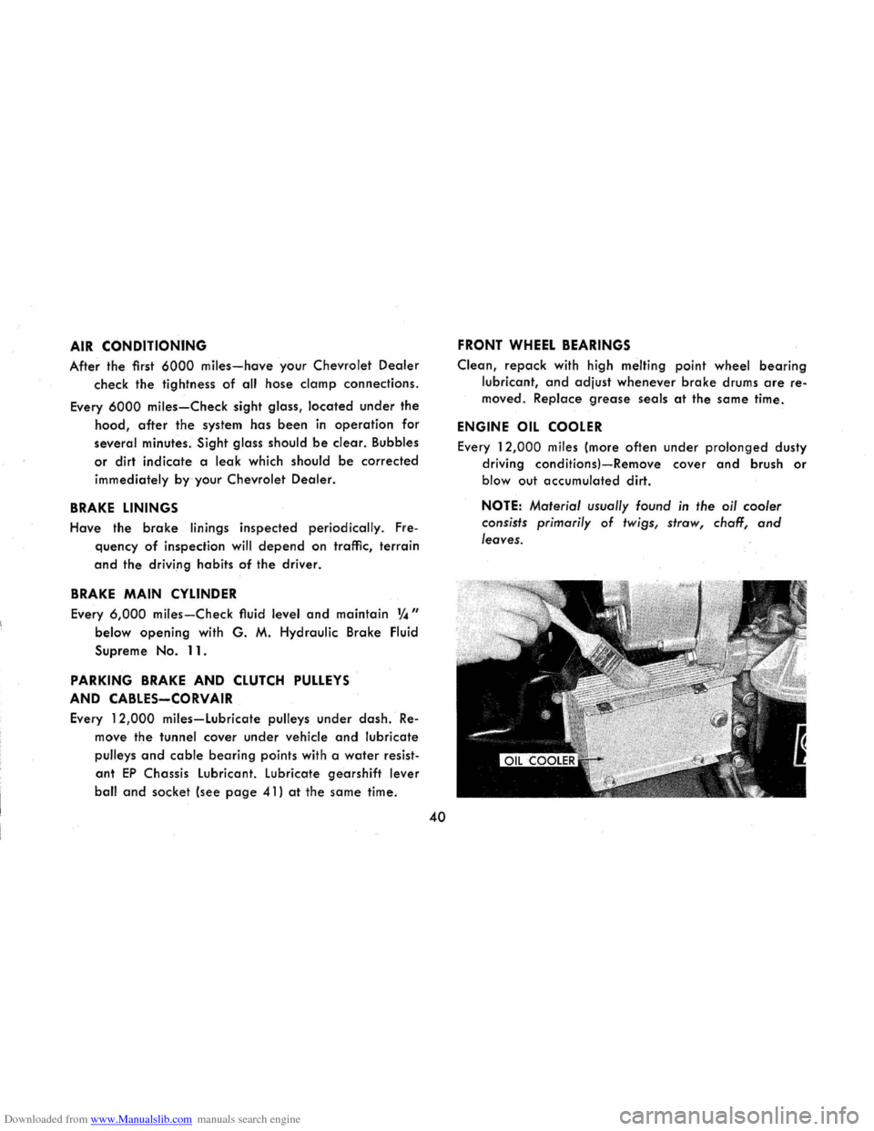 CHEVROLET CORVAIR 1965 2.G Owners Manual Downloaded from www.Manualslib.com manuals search engine AIR CONDITIONING 
After the first 6000 miles-have your Chevrolet Dealer 
check the tightness of all hose damp connections. 
Every 6000 miles-Ch