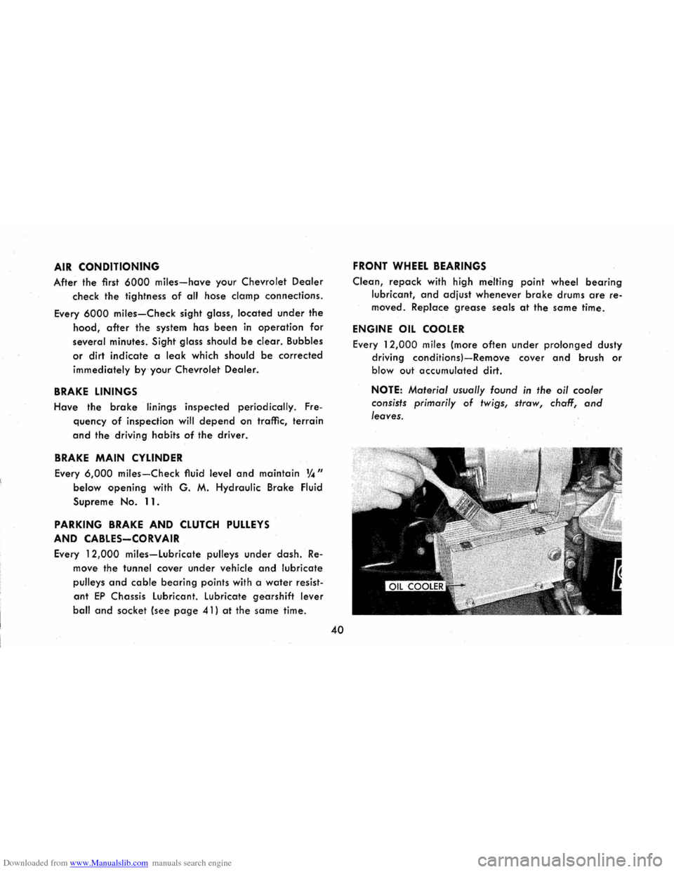 CHEVROLET CORVAIR 1965 2.G User Guide Downloaded from www.Manualslib.com manuals search engine AIR CONDITIONING 
After the first 6000 miles-have your Chevrolet Dealer 
check the tightness of all hose damp connections. 
Every 6000 miles-Ch